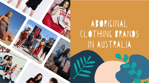 Aboriginal Clothing + Accessory Brands in Australia