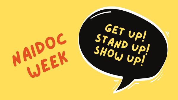 Get Up! Stand Up! Show Up!:  Celebrating NAIDOC Week